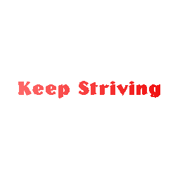 KEEP STRIVING